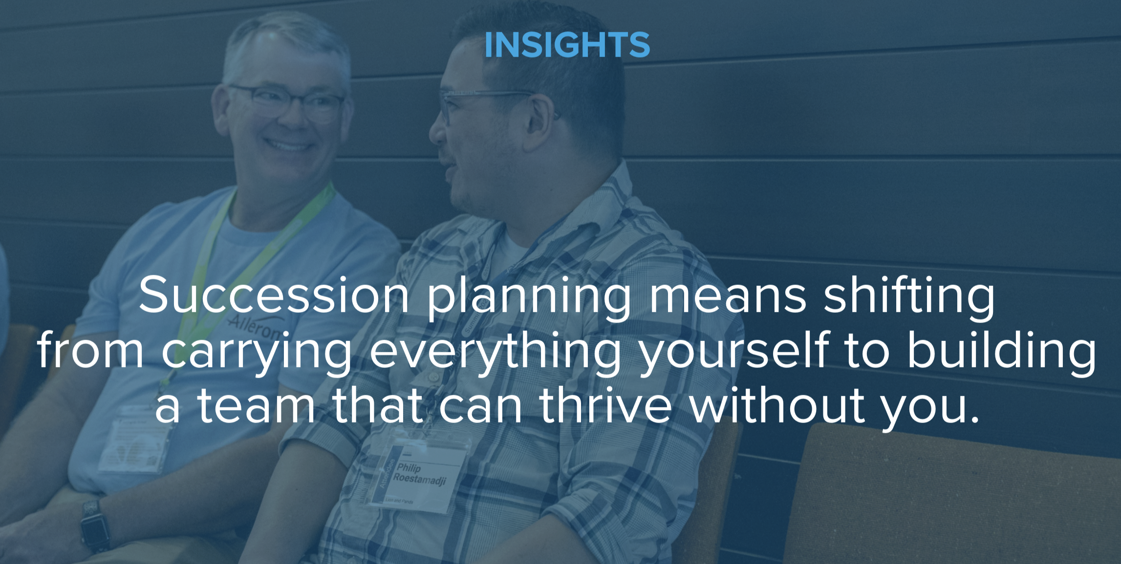 Succession planning means shifting from carrying everything yourself to building a team that can thrive without you.